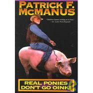 Real Ponies Don't Go Oink! by McManus, Patrick F., 9780805021073