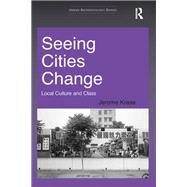 Seeing Cities Change: Local Culture and Class by Krase,Jerome, 9781138111073