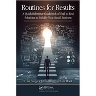 Routines for Results: A Quick-Reference Guidebook of End-to-End Solutions to Solidify Your Small Business by Burge; Ryan, 9781498721073