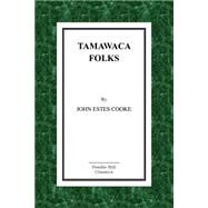 Tamawaca Folks by Cooke, John Estes, 9781523461073