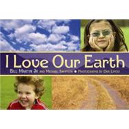 I Love Our Earth by Martin, Bill; Sampson, Michael; Lipow, Dan, 9781580891073