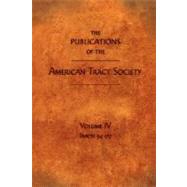 THE PUBLICATIONS OF THE AMERICAN TRACT SOCIETY by Society, American Tract, 9781599251073