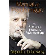 Manual of Psychomagic by Jodorowsky, Alejandro; LaValley, Rachael, 9781620551073
