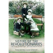 Sisters of the Revolutionaries The Story of Margaret and Mary Brigid Pearse by O'donnell, Teresa; O'donnell, Mary Louise, 9781785371073