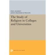 The Study of Religion in Colleges and Universities by Ramsey, Paul; Wilson, John F.; Clebsch, William A.; Driver, Tom F.; Harrison, Paul M., 9780691621074