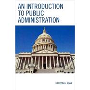 An Introduction to Public Administration by Khan, Haroon A., 9780761841074
