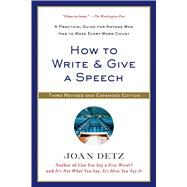 How to Write and Give a Speech A Practical Guide for Anyone Who Has to Make Every Word Count by Detz, Joan, 9781250041074