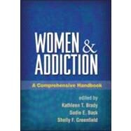 Women and Addiction A Comprehensive Handbook by Brady, Kathleen T.; Back, Sudie E.; Greenfield, Shelly F., 9781606231074