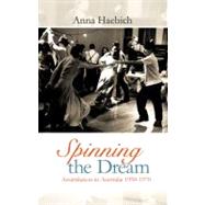 Spinning the Dream Assimilation in Australia 1950-1970 by Haebich, Anna, 9781921361074