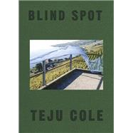 Blind Spot by Cole, Teju; Hustvedt, Siri, 9780399591075