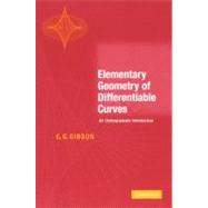 Elementary Geometry of Differentiable Curves: An Undergraduate Introduction by C. G. Gibson, 9780521011075