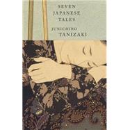 Seven Japanese Tales by TANIZAKI, JUNICHIRO, 9780679761075
