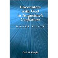 Encounters with God in Augustine's Confessions: Books VII-IX by Vaught, Carl G., 9780791461075