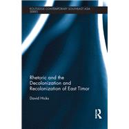 Rhetoric and the Decolonization and Recolonization of East Timor by Hicks; David, 9781138021075