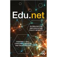 Edu.net: Globalisation and education policy mobility by Ball; Stephen J., 9781138641075