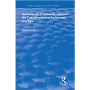Schoenberg's Chamber Symphonies: The Crystallization and Rediscovery of a Style: The Crystallization and Rediscovery of a Style by Dale,Catherine, 9781138711075