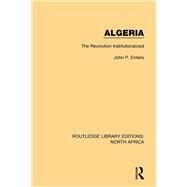 Algeria: The Revolution Institutionalized by Entelis; John P., 9781138951075