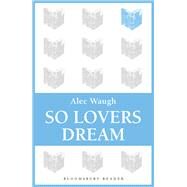 So Lovers Dream by Waugh, Alec, 9781448201075