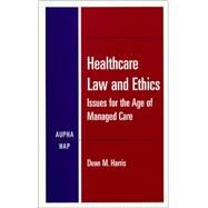 Healthcare Law and Ethics: Issues for the Age of Managed Care by Harris, Dean M., 9781567931075