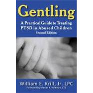 Gentling: A Practical Guide to Treating PTSD in Abused Children by Krill, William E., Jr., 9781615991075