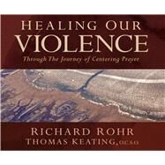 Healing Our Violence by Rohr, Richard; Keating, Thomas, 9781616361075