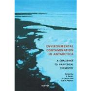 Environmental Contamination in Antarctica : A Challenge to Analytical Chemistry by Caroli, Sergio; Cescon, Paolo; Walton, David W.h., 9780080531076