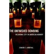 The Unfinished Bombing Oklahoma City in American Memory by Linenthal, Edward T., 9780195161076