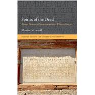 Spirits of the Dead Roman Funerary Commemoration in Western Europe by Carroll, Maureen, 9780199291076