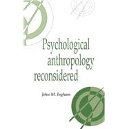 Psychological Anthropology Reconsidered by John M. Ingham, 9780521551076