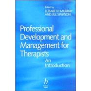 Professional Development and Management for Therapists : An Introduction by Murray, Elizabeth; Simpson, Jill, 9780632051076