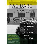 We Dare Say Love by Nasir, Na'ilah Suad; Givens, Jarvis R.; Chatmon, Christopher P.; Howard, Tyrone C. (AFT); Noguera, Pedro A. (AFT), 9780807761076