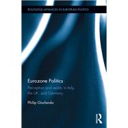 Eurozone Politics: Perception and reality in Italy, the UK, and Germany by Giurlando; Philip, 9780815371076