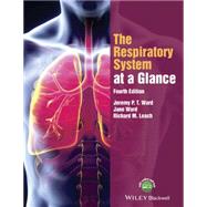 The Respiratory System at a Glance by Ward, Jeremy P. T.; Ward, Jane; Leach, Richard M., 9781118761076
