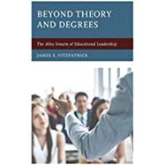 Beyond Theory and Degrees The Alley Smarts of Educational Leadership by Fitzpatrick, James E., 9781475851076