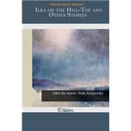 Ilka on the Hill-top and Other Stories by Boyesen, Hjalmar Hjorth, 9781505231076