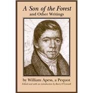 A Son of the Forest and Other Writings by Apess, William; O'Connell, Barry, 9781558491076