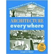 Architecture Everywhere Investigating the Built Environment of Your Community by Weber, Joseph A., 9781569761076