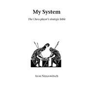 My System: The Chess Players Strategies Bible by Nimzowitsch, Aron; Hereford, Philip, 9781843821076