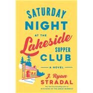 Saturday Night at the Lakeside Supper Club by J. Ryan Stradal, 9781984881076