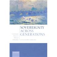 Sovereignty Across Generations Constituent Power and Political Liberalism by Ferrara, Alessandro, 9780192871077