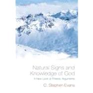 Natural Signs and Knowledge of God A New Look at Theistic Arguments by Evans, C. Stephen, 9780199661077