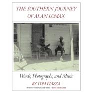 The Southern Journey of Alan Lomax Words, Photographs, and Music by Piazza, Tom; Lomax, Alan; Ferris, William, 9780393081077