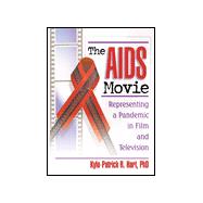 The AIDS Movie: Representing a Pandemic in Film and Television by Hart; Kylo-Patrick R, 9780789011077