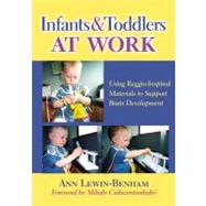 Infants and Toddlers at Work by Lewin-Benham, Ann, 9780807751077