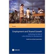 Employment and Shared Growth: Rethinking the Role of Labor Mobility for Development by Paci, Pierella; Serneels, Pieter M., 9780821371077