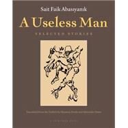 A Useless Man by ABASIYANIK, SAIT FAIKFREELY, MAUREEN, 9780914671077