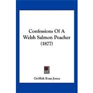 Confessions of a Welsh Salmon Poacher by Jones, Griffith Evan, 9781120181077