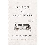 Death Is Hard Work by Khalifa, Khaled; Price, Leri, 9781250251077