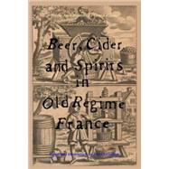 Beer, Cider and Spirits in Old Regime France by D'aussy, Pierre Jean-baptiste Le Grand; Chevallier, Jim, 9781502701077