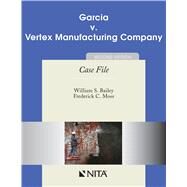 Garcia v. Vertex Manufacturing Company by William S. Bailey; Fred C. Moss, 9781601561077